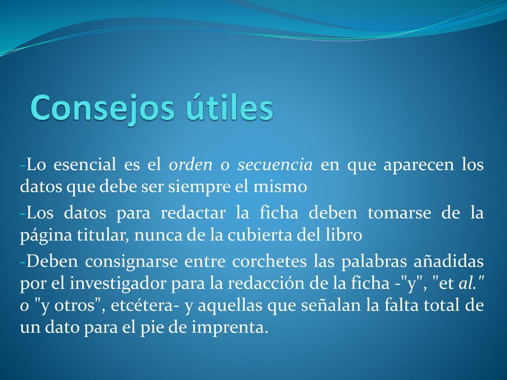 Consejos útiles Lo esencial es el orden o secuencia en que aparecen los datos que debe ser siempre el mismo.
