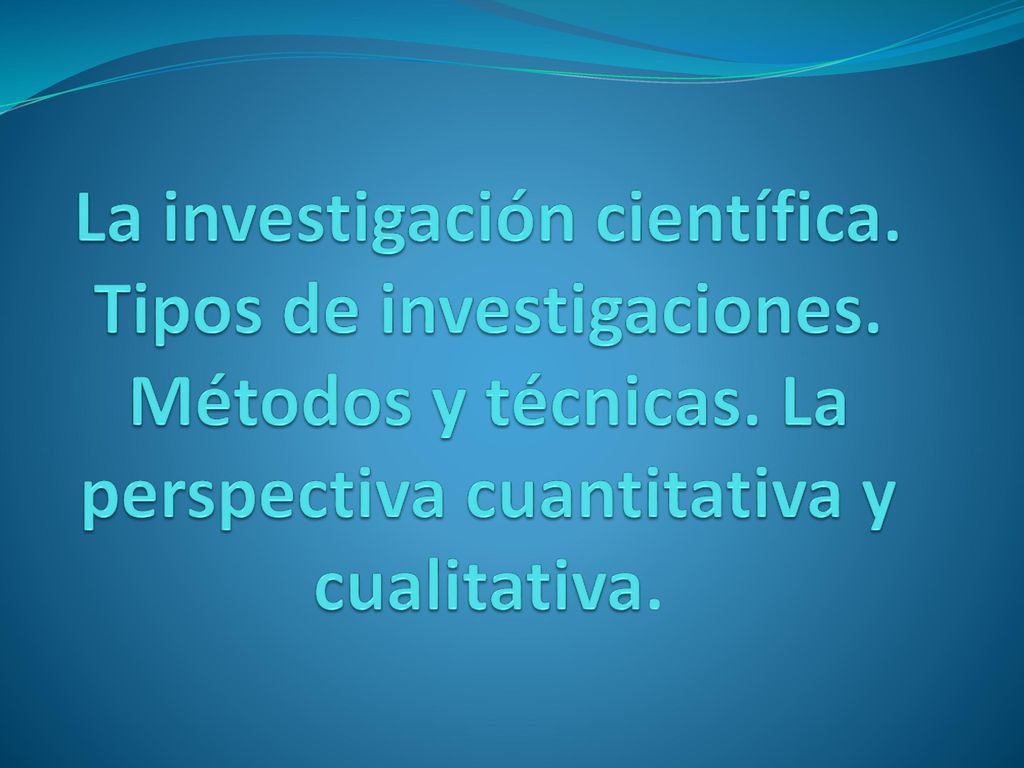 La investigación científica. Tipos de investigaciones