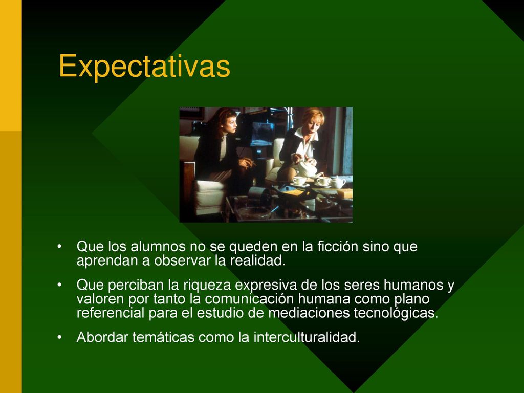 Expectativas Que los alumnos no se queden en la ficción sino que aprendan a observar la realidad.