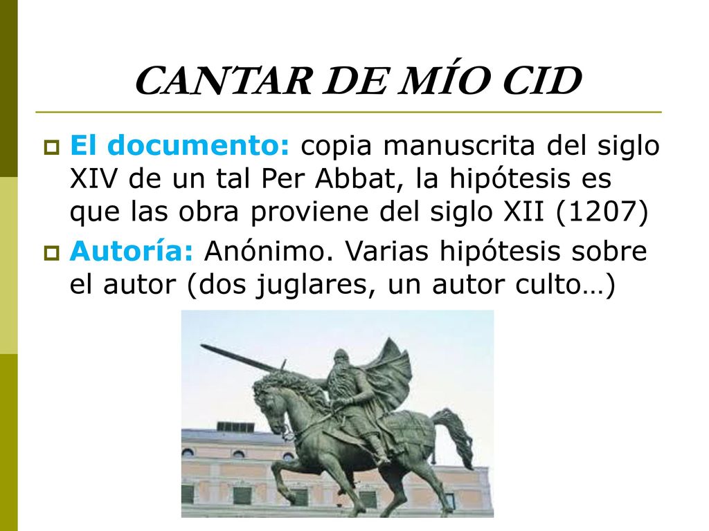 CANTAR DE MÍO CID El documento: copia manuscrita del siglo XIV de un tal Per Abbat, la hipótesis es que las obra proviene del siglo XII (1207)