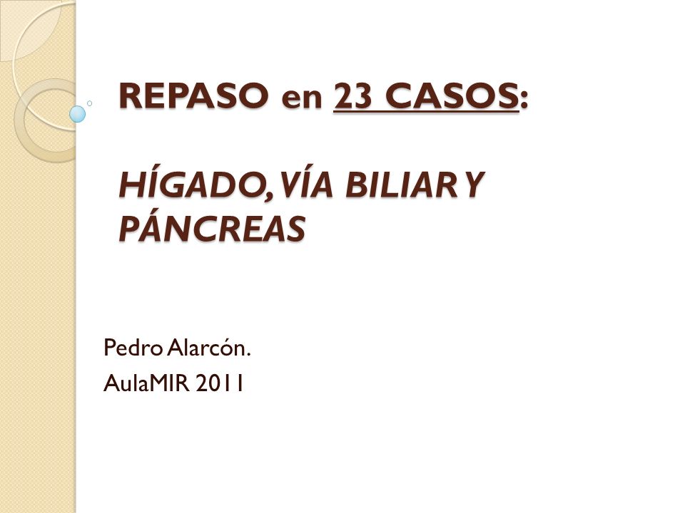 REPASO en 23 CASOS: HÍGADO, VÍA BILIAR Y PÁNCREAS