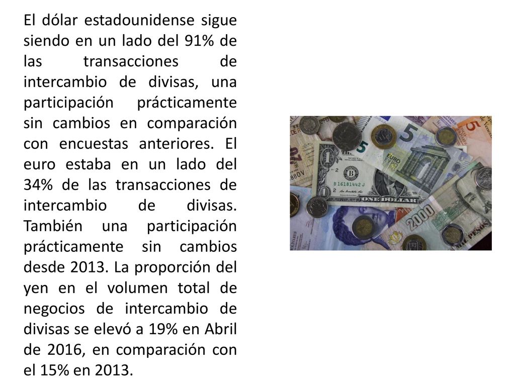 El dólar estadounidense sigue siendo en un lado del 91% de las transacciones de intercambio de divisas, una participación prácticamente sin cambios en comparación con encuestas anteriores.
