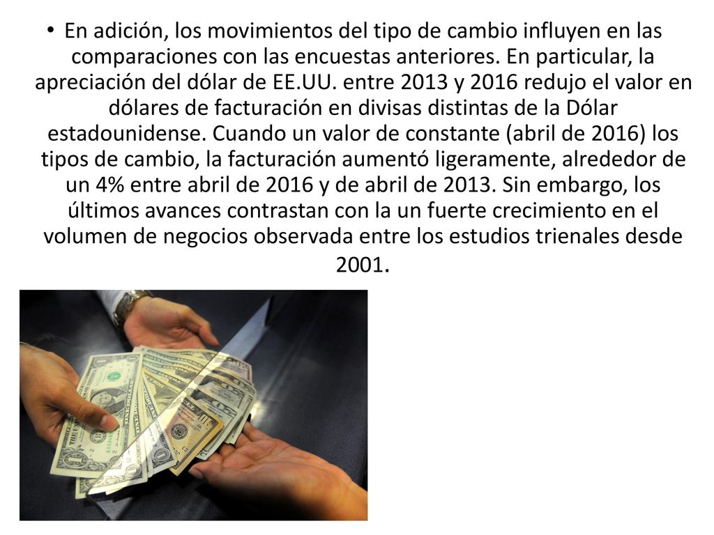 En adición, los movimientos del tipo de cambio influyen en las comparaciones con las encuestas anteriores.