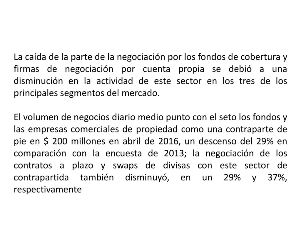 La caída de la parte de la negociación por los fondos de cobertura y firmas de negociación por cuenta propia se debió a una disminución en la actividad de este sector en los tres de los principales segmentos del mercado.