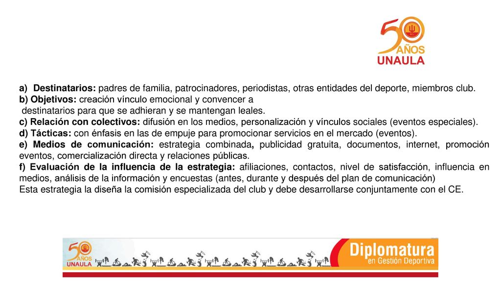 Destinatarios: padres de familia, patrocinadores, periodistas, otras entidades del deporte, miembros club.