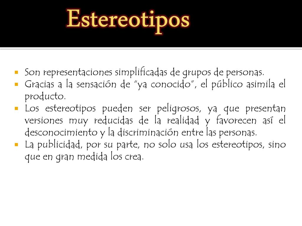 Estereotipos Son representaciones simplificadas de grupos de personas.