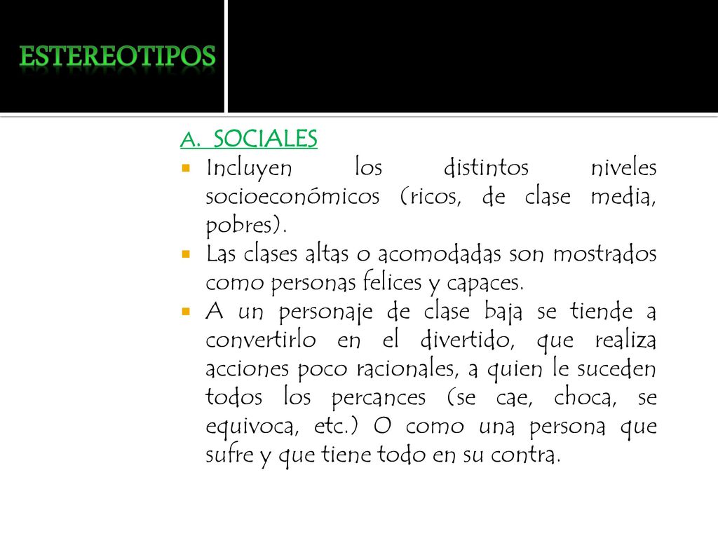 estereotipos A. SOCIALES. Incluyen los distintos niveles socioeconómicos (ricos, de clase media, pobres).