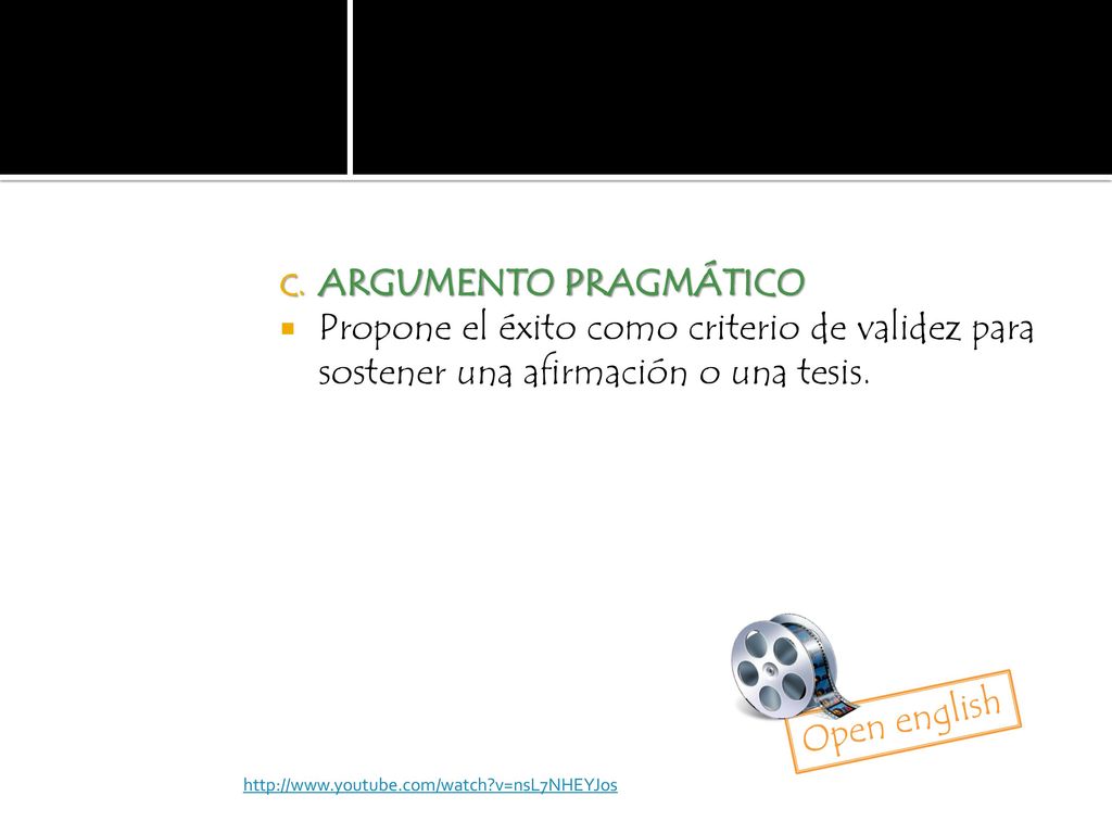 ARGUMENTO PRAGMÁTICO Propone el éxito como criterio de validez para sostener una afirmación o una tesis.