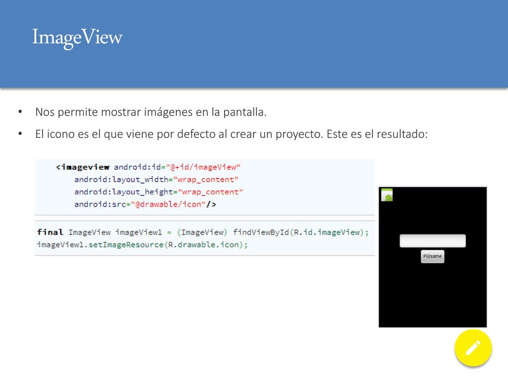 ImageView Nos permite mostrar imágenes en la pantalla.