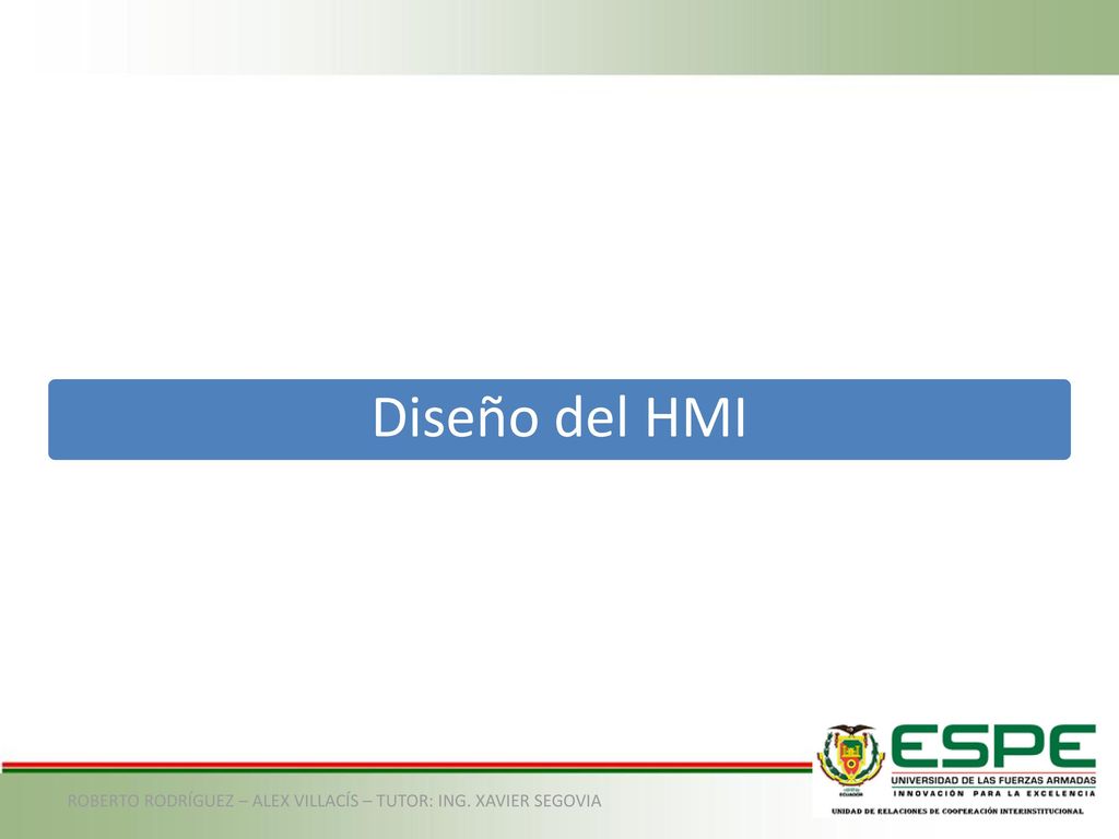 Diseño del HMI ROBERTO RODRÍGUEZ – ALEX VILLACÍS – TUTOR: ING. XAVIER SEGOVIA