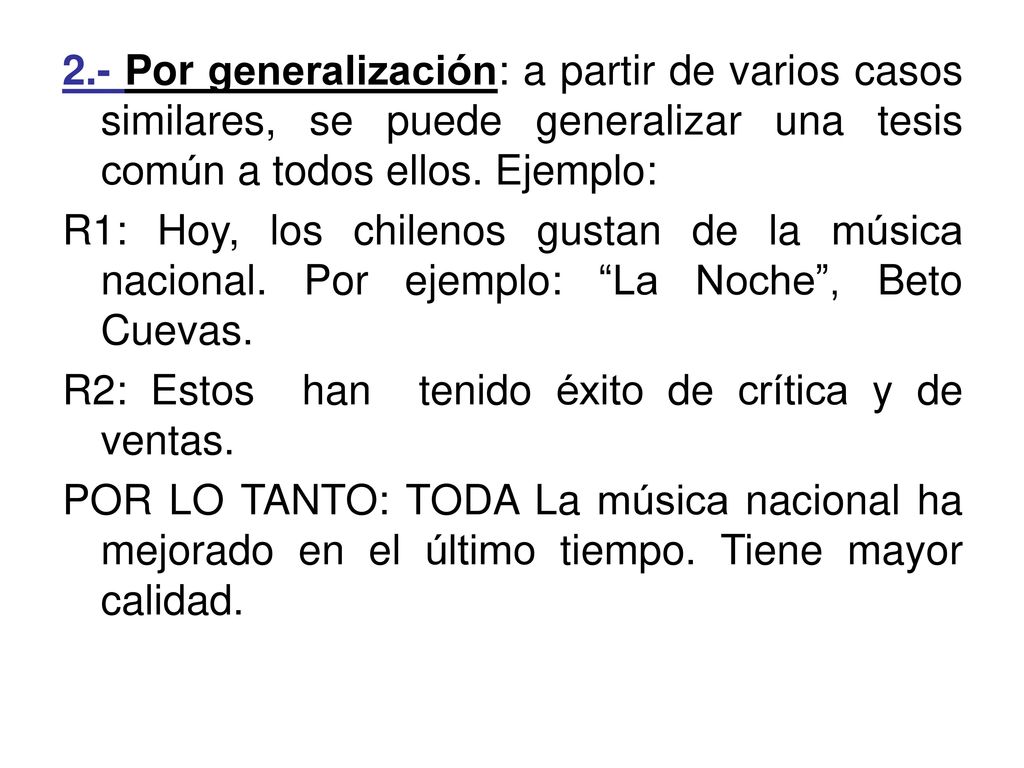 2.- Por generalización: a partir de varios casos similares, se puede generalizar una tesis común a todos ellos. Ejemplo: