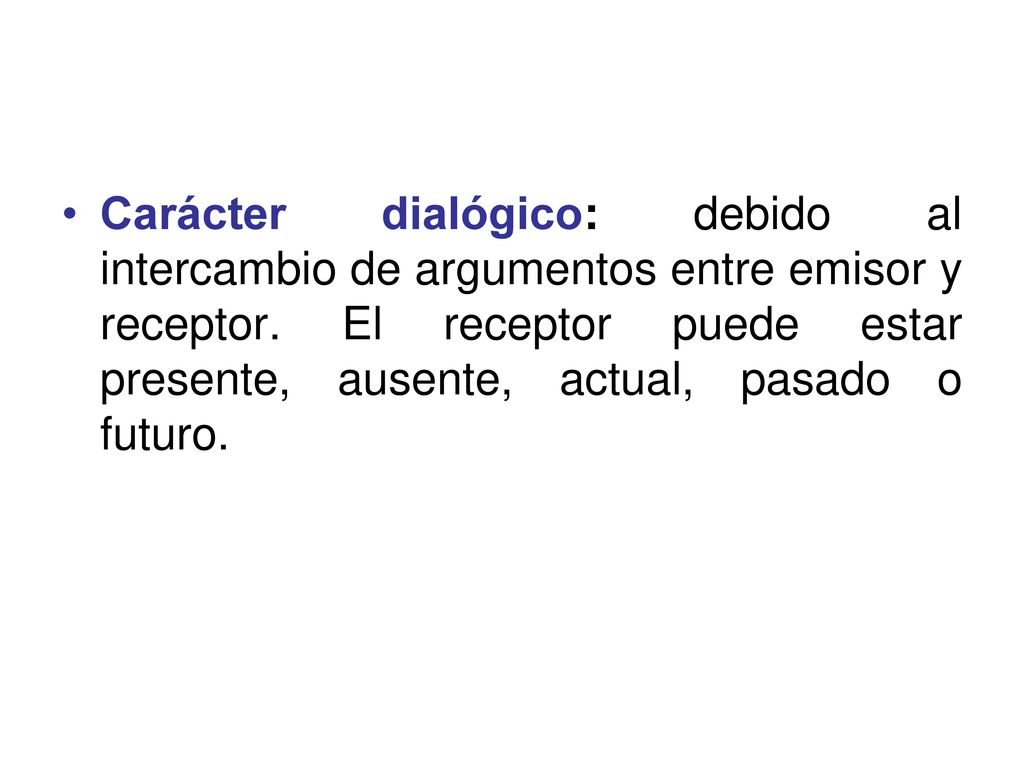 Carácter dialógico: debido al intercambio de argumentos entre emisor y receptor.