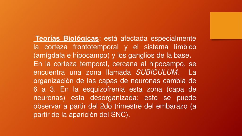 Teorías Biológicas: está afectada especialmente la corteza frontotemporal y el sistema límbico (amígdala e hipocampo) y los ganglios de la base.