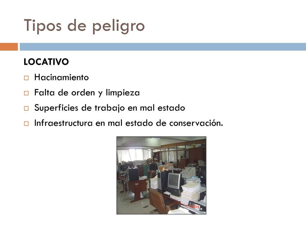 Tipos de peligro LOCATIVO Hacinamiento Falta de orden y limpieza