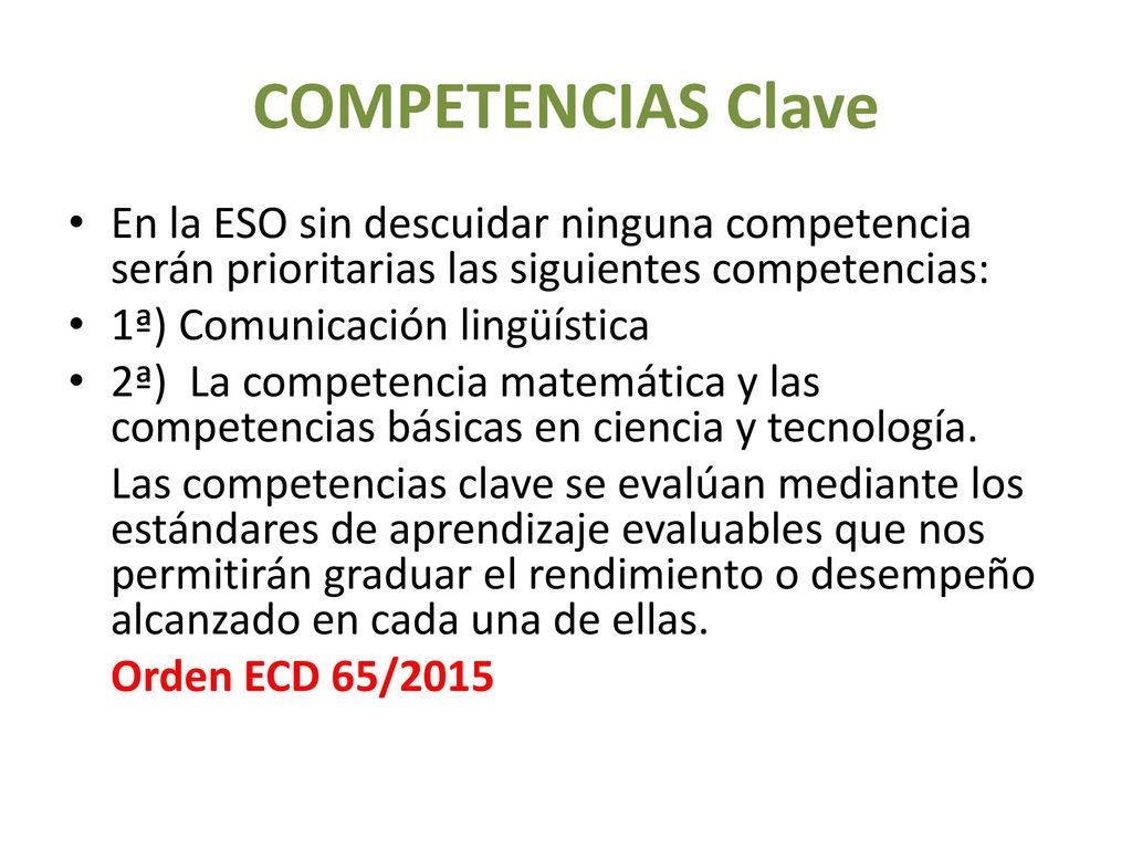 COMPETENCIAS Clave En la ESO sin descuidar ninguna competencia serán prioritarias las siguientes competencias: