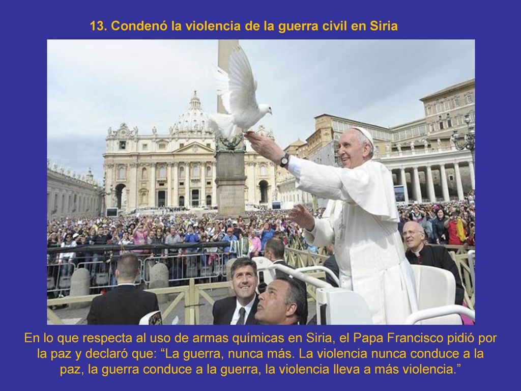 13. Condenó la violencia de la guerra civil en Siria
