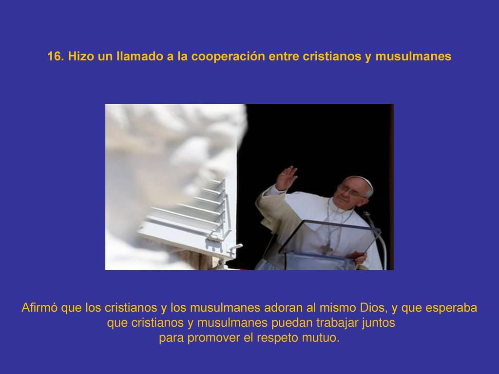 16. Hizo un llamado a la cooperación entre cristianos y musulmanes