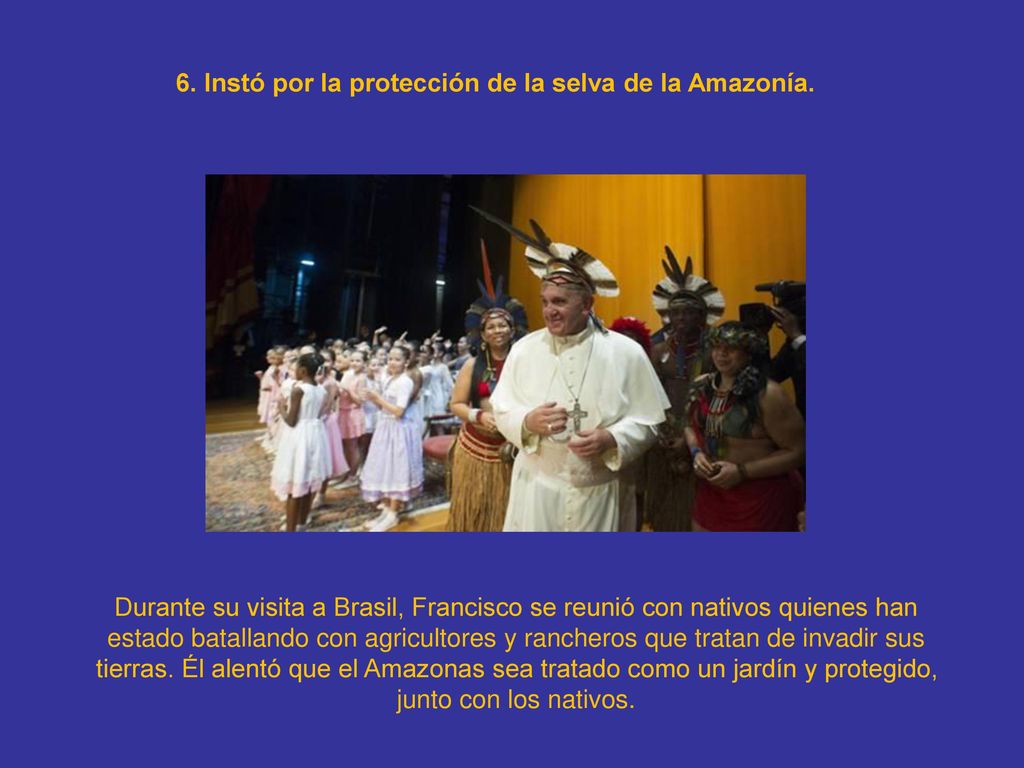 6. Instó por la protección de la selva de la Amazonía.