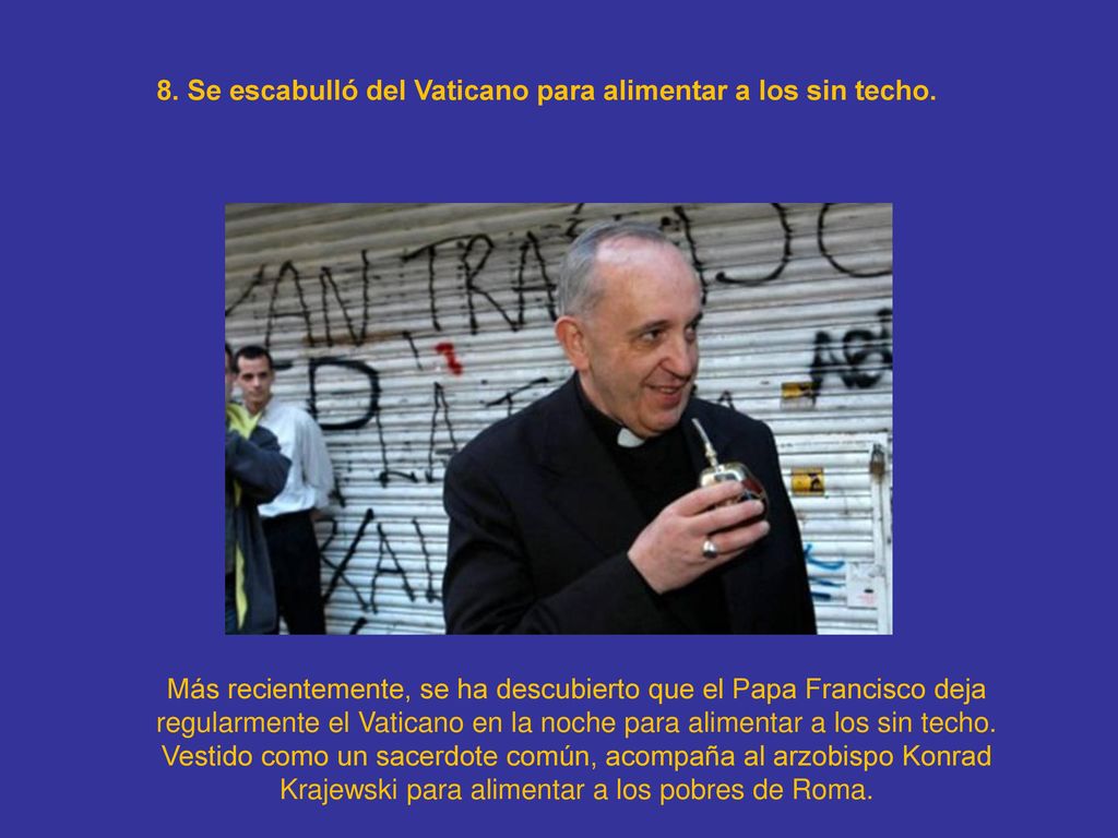8. Se escabulló del Vaticano para alimentar a los sin techo.