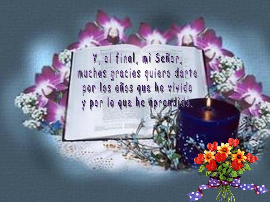 muchas gracias quiero darte por los años que he vivido