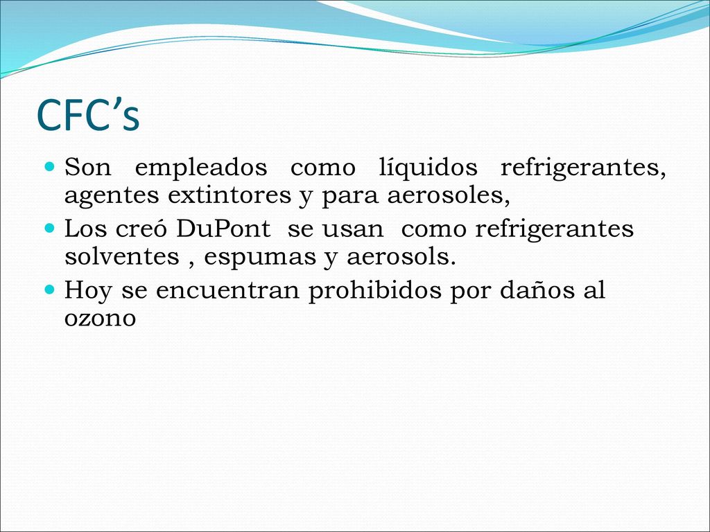 CFC’s Son empleados como líquidos refrigerantes, agentes extintores y para aerosoles,