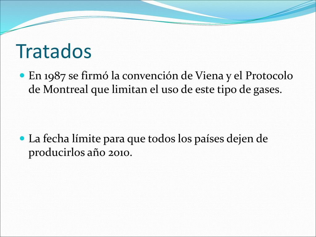 Tratados En 1987 se firmó la convención de Viena y el Protocolo de Montreal que limitan el uso de este tipo de gases.