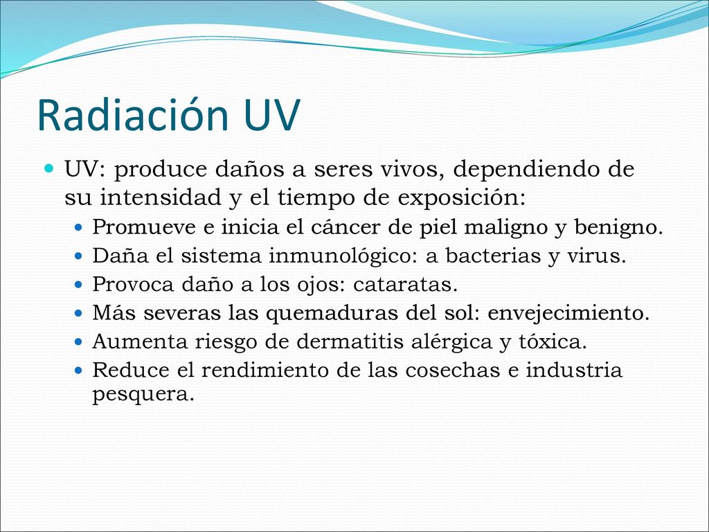 Radiación UV UV: produce daños a seres vivos, dependiendo de su intensidad y el tiempo de exposición: