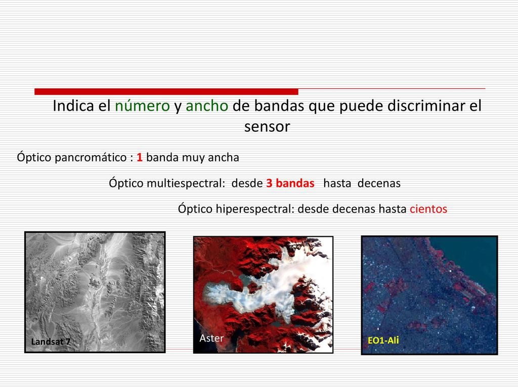Indica el número y ancho de bandas que puede discriminar el sensor