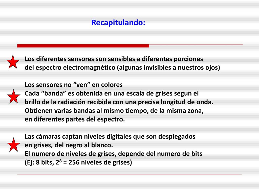 Recapitulando: Los diferentes sensores son sensibles a diferentes porciones. del espectro electromagnético (algunas invisibles a nuestros ojos)