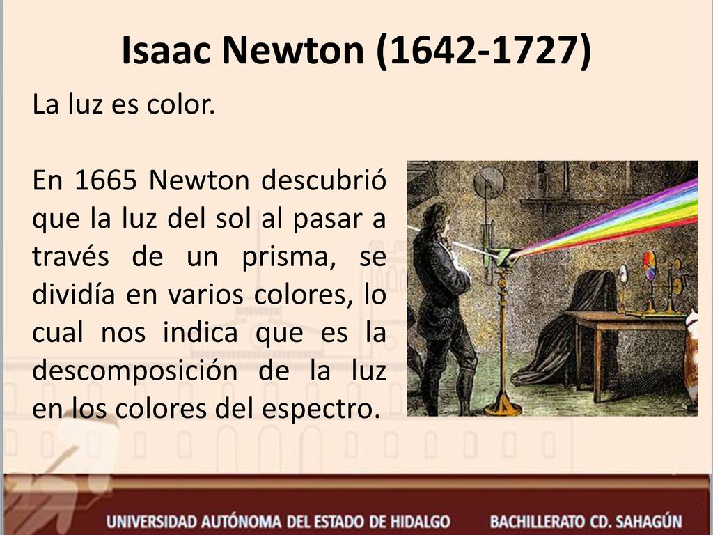 Isaac Newton ( ) La luz es color.