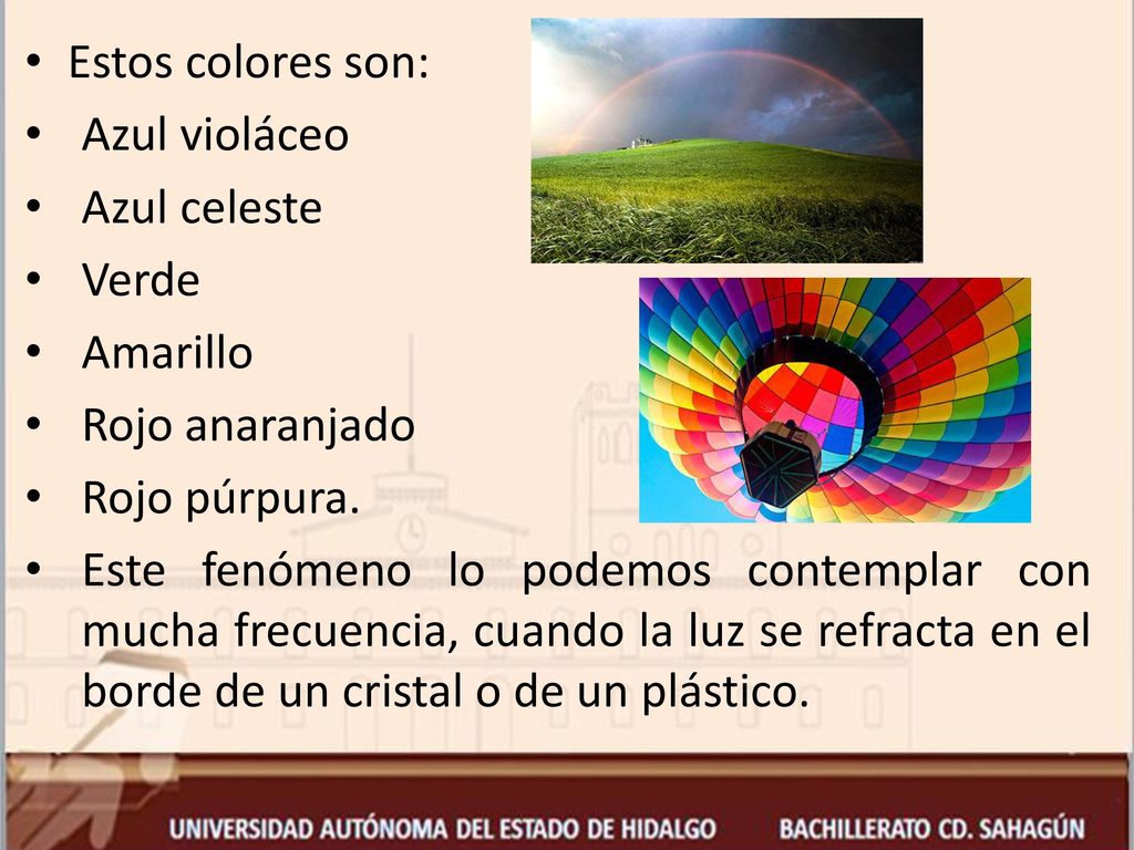 Estos colores son: Azul violáceo. Azul celeste. Verde. Amarillo. Rojo anaranjado. Rojo púrpura.