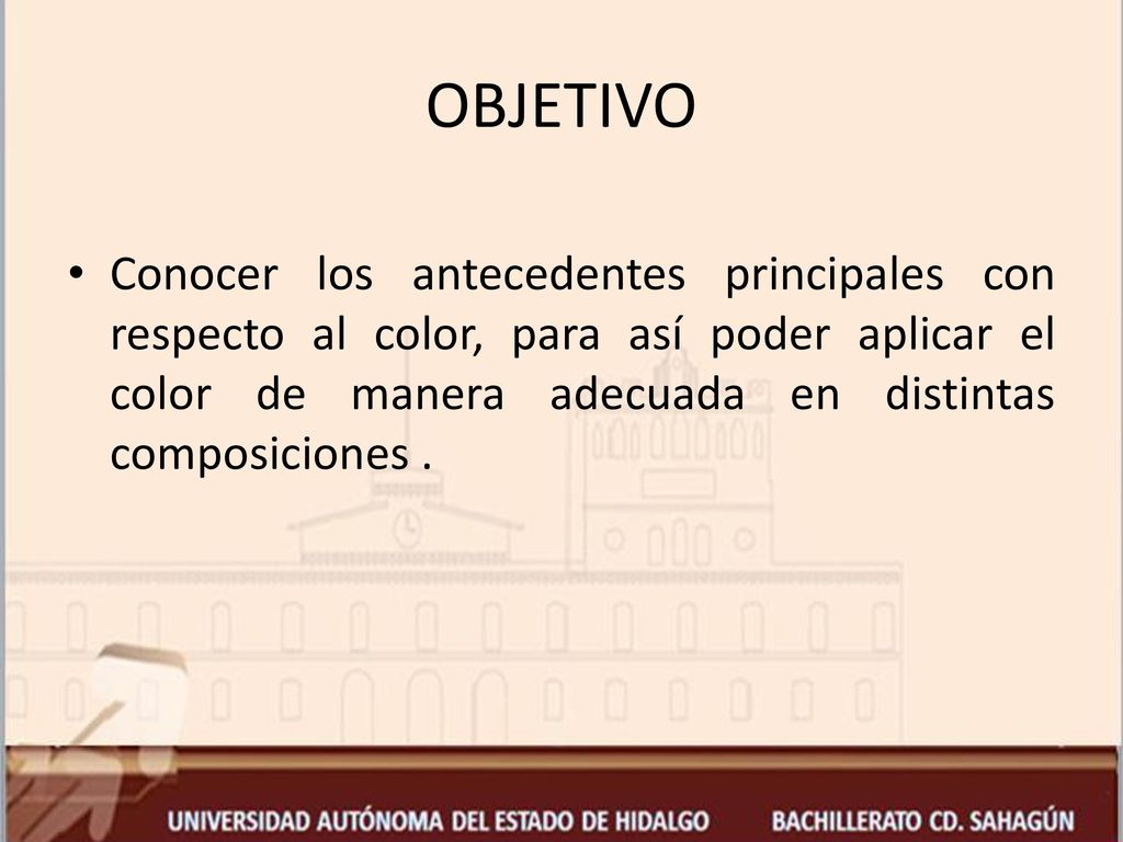OBJETIVO Conocer los antecedentes principales con respecto al color, para así poder aplicar el color de manera adecuada en distintas composiciones .