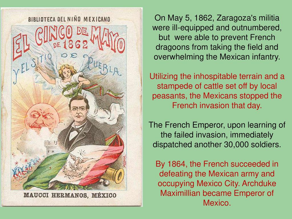 On May 5, 1862, Zaragoza s militia were ill-equipped and outnumbered, but were able to prevent French dragoons from taking the field and overwhelming the Mexican infantry.
