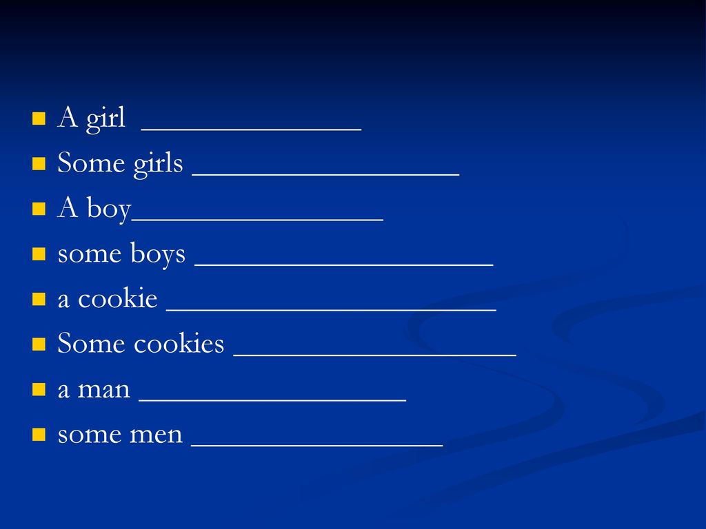 A girl ______________ Some girls _________________. A boy________________. some boys ___________________.