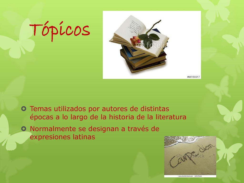 Tópicos Temas utilizados por autores de distintas épocas a lo largo de la historia de la literatura.