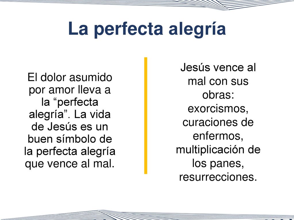 La perfecta alegría Jesús vence al mal con sus obras: exorcismos, curaciones de enfermos, multiplicación de los panes, resurrecciones.