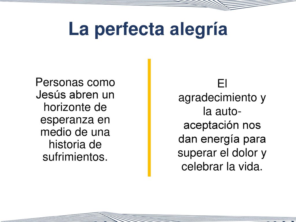 La perfecta alegría Personas como Jesús abren un horizonte de esperanza en medio de una historia de sufrimientos.