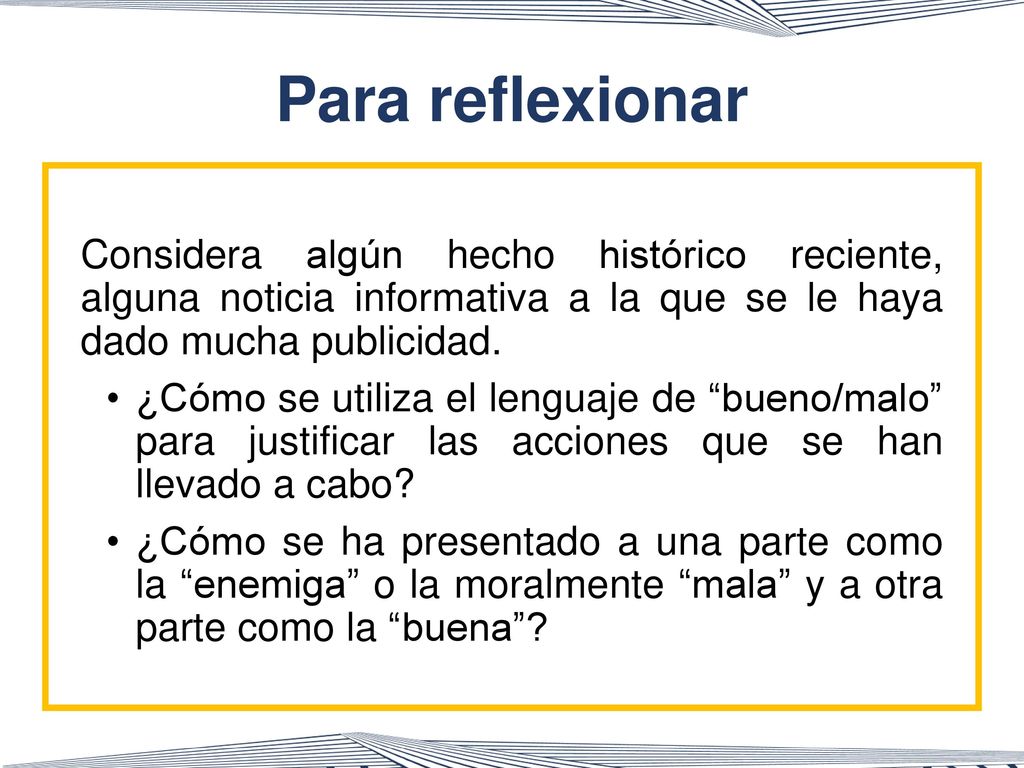 Para reflexionar Considera algún hecho histórico reciente, alguna noticia informativa a la que se le haya dado mucha publicidad.