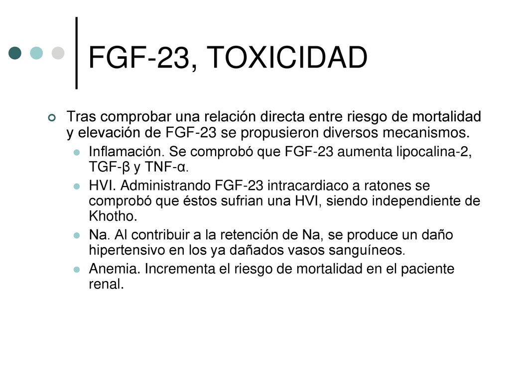 FGF-23, TOXICIDAD Tras comprobar una relación directa entre riesgo de mortalidad y elevación de FGF-23 se propusieron diversos mecanismos.