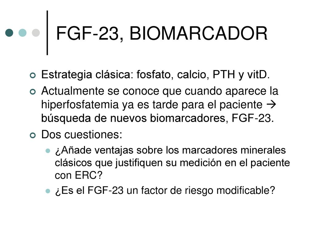 FGF-23, BIOMARCADOR Estrategia clásica: fosfato, calcio, PTH y vitD.