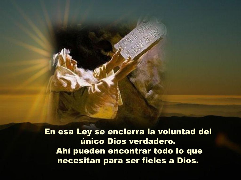 En esa Ley se encierra la voluntad del único Dios verdadero.