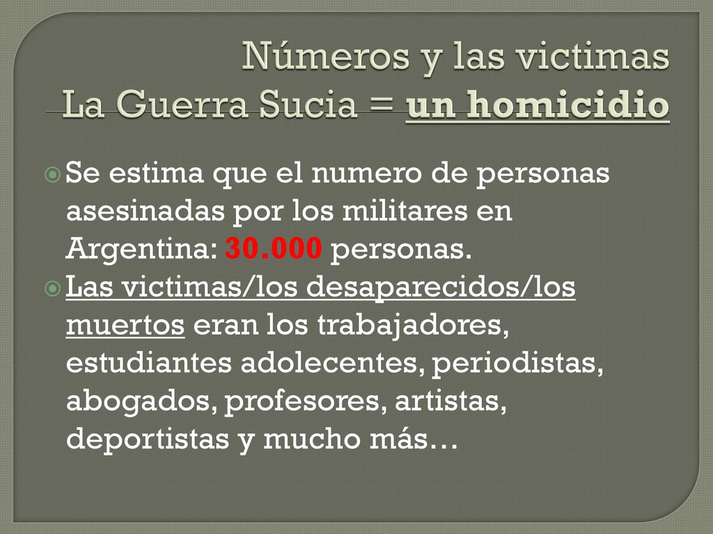 Números y las victimas La Guerra Sucia = un homicidio