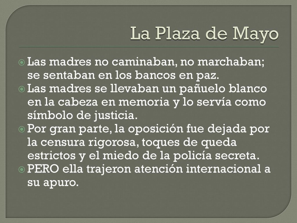 La Plaza de Mayo Las madres no caminaban, no marchaban; se sentaban en los bancos en paz.