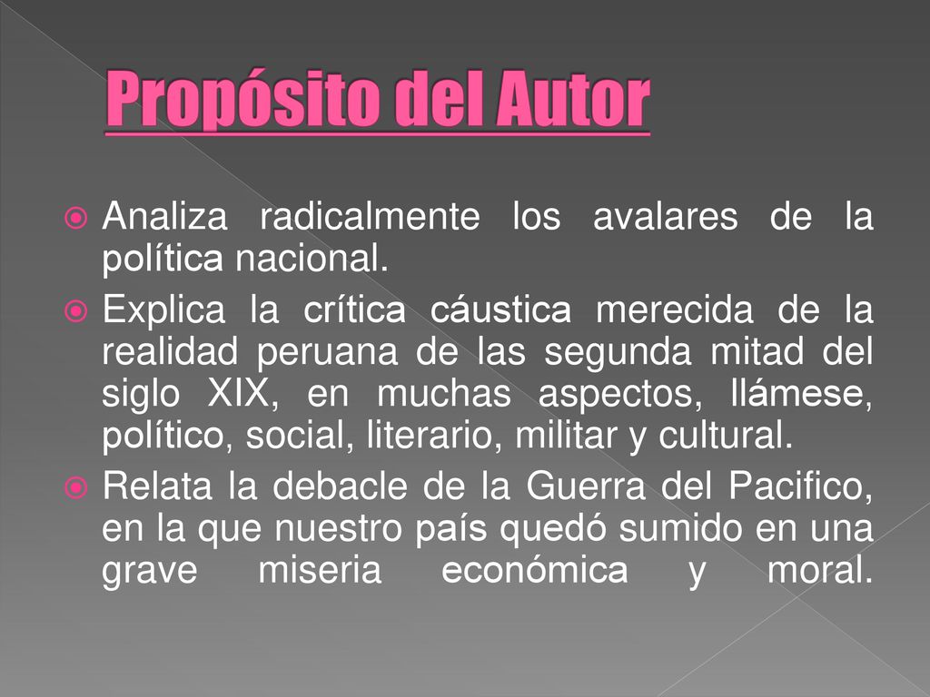 Propósito del Autor Analiza radicalmente los avalares de la política nacional.