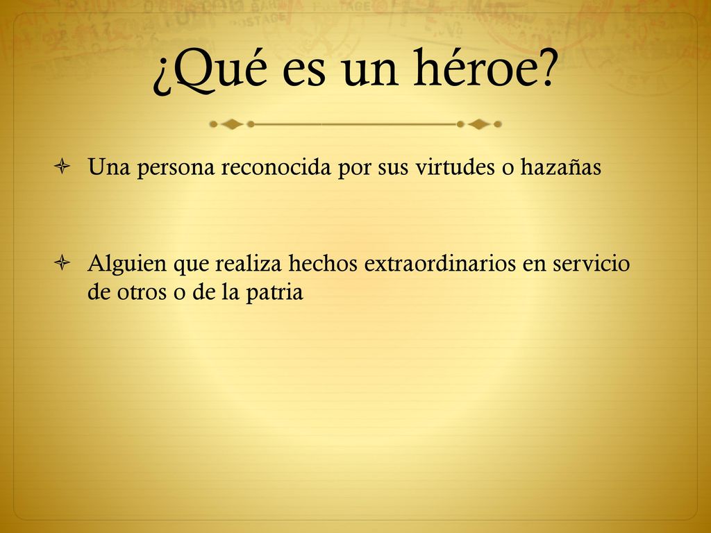 ¿Qué es un héroe Una persona reconocida por sus virtudes o hazañas