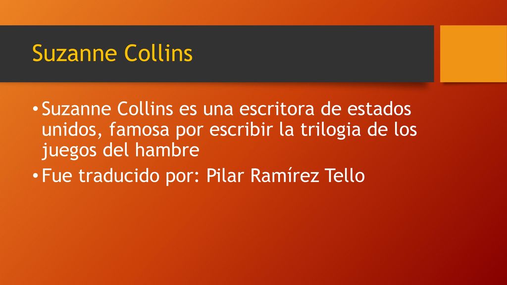 Suzanne Collins Suzanne Collins es una escritora de estados unidos, famosa por escribir la trilogia de los juegos del hambre.