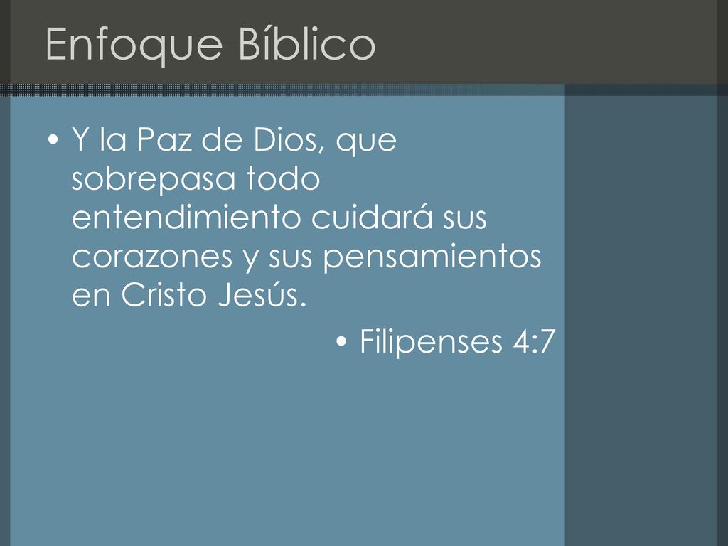 Enfoque Bíblico Y la Paz de Dios, que sobrepasa todo entendimiento cuidará sus corazones y sus pensamientos en Cristo Jesús.