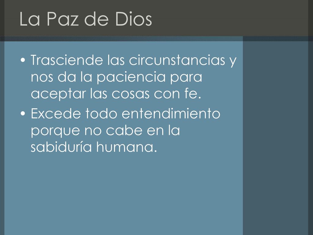 La Paz de Dios Trasciende las circunstancias y nos da la paciencia para aceptar las cosas con fe.