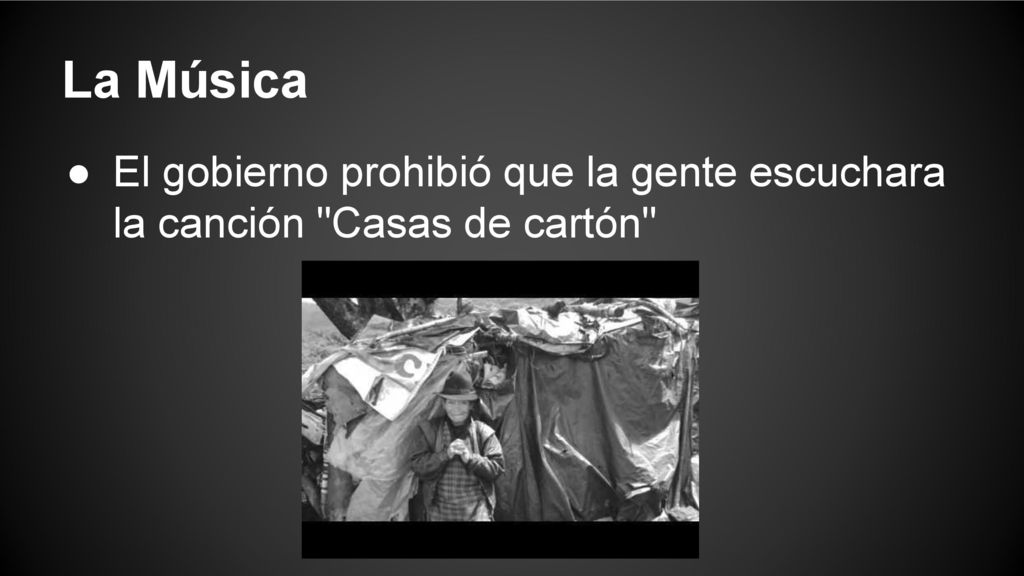 La Música El gobierno prohibió que la gente escuchara la canción Casas de cartón