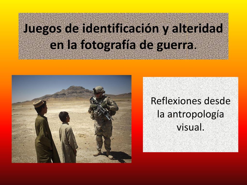 Juegos de identificación y alteridad en la fotografía de guerra.